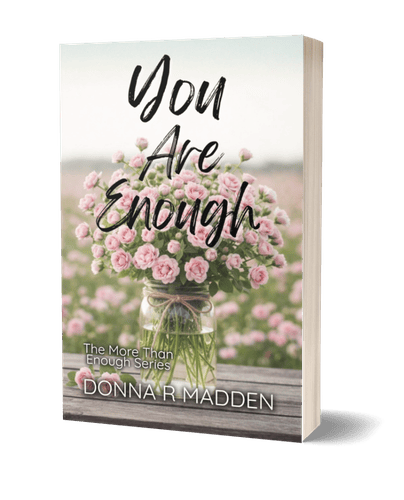 Your Are Enough by Donna R Madden