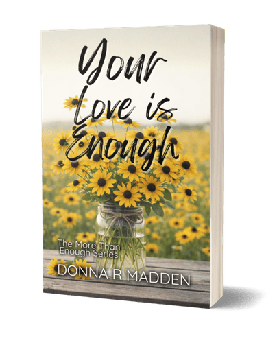 Your Love is Enough by Donna R Madden